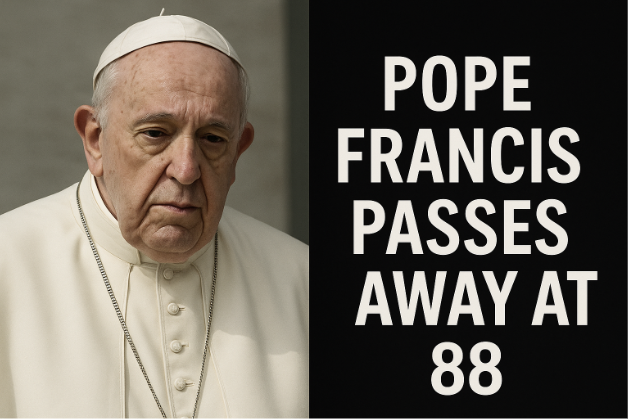Pope Francis Passes Away at 88: World Mourns the Spiritual Leader